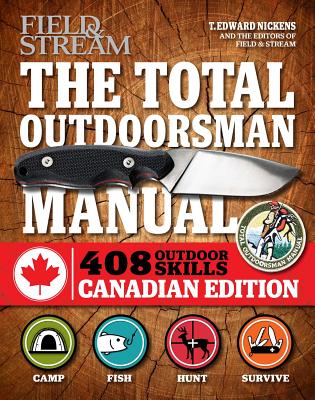The Total Outdoorsman Manual (Canadian Edition): 312 Essential Skills By T. Edward Nickens Cover Image
