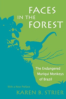 Faces in the Forest: The Endangered Muriqui Monkeys of Brazil By Karen B. Strier Cover Image