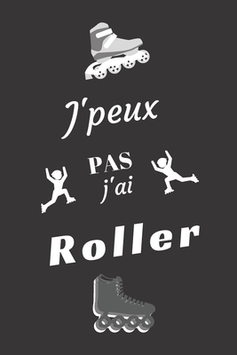 J'peux pas j'ai Roller: Carnet de notes pour sportif / sportive passionné(e) - 124 pages lignées - format 15,24 x 22,89 cm By Mon Sport Ma Passion Editions Cover Image