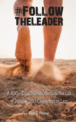 #FollowTheLeader: A 100-Day Journey through the Life of Jesus in 280 Characters or Less By Rees J. Porcari Cover Image