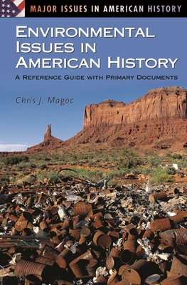 Environmental Issues in American History: A Reference Guide with Primary Documents (Major Issues in American History) By Chris J. Magoc Cover Image