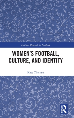 Women's Football, Culture, and Identity (Critical Research in Football)