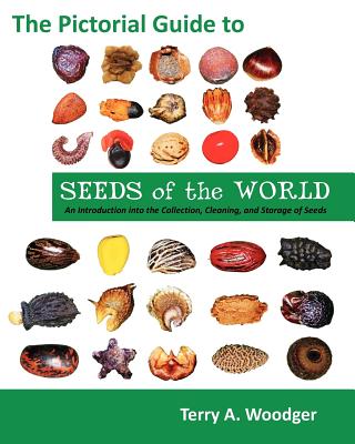 The Pictorial Guide to Seeds of the World: An Introduction Into the Collection, Cleaning, and Storage of Seeds Cover Image