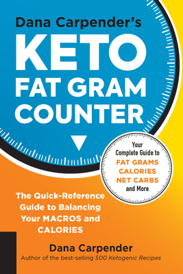 Dana Carpender's Keto Fat Gram Counter: The Quick-Reference Guide to Balancing Your Macros and Calories (Keto for Your Life #12) Cover Image