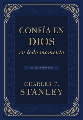 Confía En Dios En Todo Momento: 365 Devocionales (Devotionals from Charles F. Stanley)