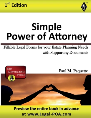 Simple Power of Attorney: Fillable Legal Forms for your Estate Planning Needs with Supporting Documents By Paul Paquette Cover Image