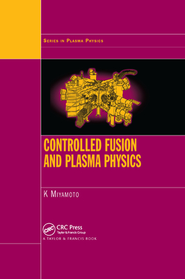 Controlled Fusion and Plasma Physics By Kenro Miyamoto Cover Image