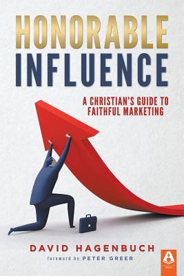 Honorable Influence By David Hagenbuch, Peter Greer (Foreword by) Cover Image
