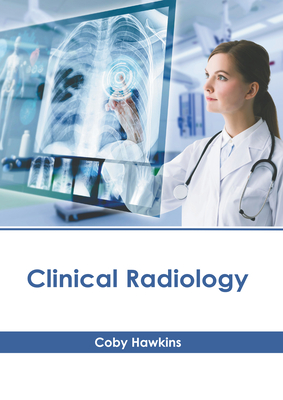 Clinical Radiology By Coby Hawkins (Editor) Cover Image