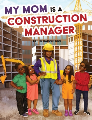 My Mom is a Construction Manager By Akilah W. Darden, Darden Kids, Princess Karibo (Illustrator) Cover Image