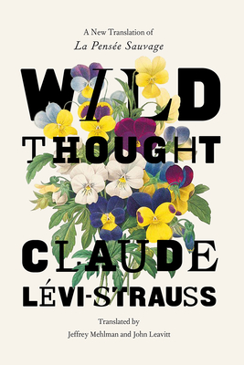 Wild Thought: A New Translation of “La Pensée sauvage” By Claude Lévi-Strauss, Jeffrey Mehlman (Translated by), John Leavitt (Translated by) Cover Image