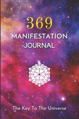369 manifestation journal: Law of Attraction Guided Journal & Workbook to Manifest Your Desires Using the 3,6,9 Power By 369 For Life Cover Image