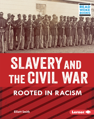 Slavery and the Civil War: Rooted in Racism By Elliott Smith Cover Image