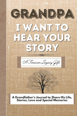 Grandpa, I Want To Hear Your Story: A Grandfathers Journal To Share His Life, Stories, Love And Special Memories By The Life Graduate Publishing Group Cover Image