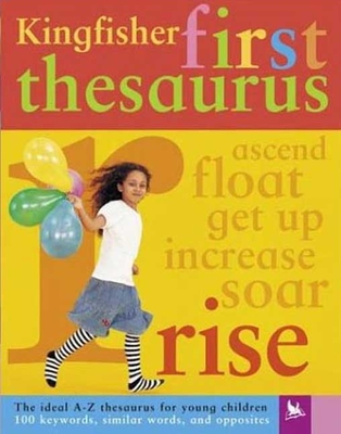 My First Thesaurus: The Ideal A-Z Thesaurus for Young Children (Kingfisher First Reference)