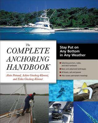 The Complete Anchoring Handbook: Stay Put on Any Bottom in Any Weather By Alain Poiraud, Achim Ginsberg-Klemmt, Erika Ginsberg-Klemmt Cover Image