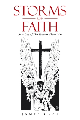 Storms of Faith: Part One of the Venator Chronicles By James Gray Cover Image