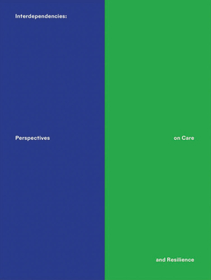 Interdependencies: Perspectives on Care and Resilience Cover Image