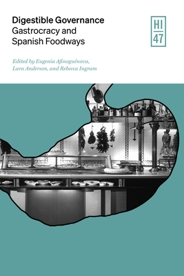 Digestible Governance: Gastrocracy and Spanish Foodways (Hispanic Issues)