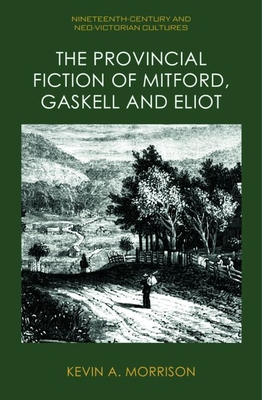 The Provincial Fiction of Mitford, Gaskell and Eliot Cover Image