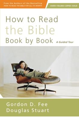How to Read the Bible Book by Book: A Guided Tour By Gordon D. Fee, Douglas Stuart Cover Image