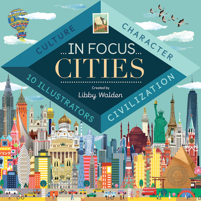 In Focus: Cities By Libby Walden, Grace Easton (Illustrator), Sol Linero (Illustrator), Clair Rossiter (Illustrator), Gary Venn (Illustrator) Cover Image