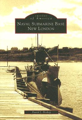 Naval Submarine Base New London (Images of America)