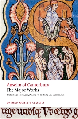 Anselm of Canterbury: The Major Works (Oxford World's Classics) By St Anselm, Brian Davies (Editor), G. R. Evans (Editor) Cover Image
