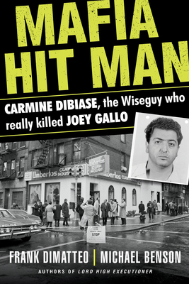 Mafia Hit Man Carmine DiBiase: The Wiseguy Who Really Killed Joey Gallo By Frank Dimatteo, Michael Benson Cover Image
