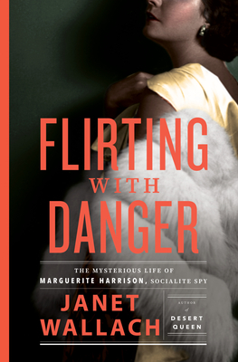 Flirting with Danger: The Mysterious Life of Marguerite Harrison, Socialite Spy By Janet Wallach Cover Image