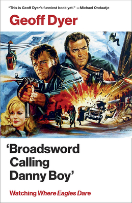 'Broadsword Calling Danny Boy': Watching 'Where Eagles Dare' By Geoff Dyer Cover Image