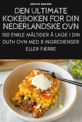 Den Ultimate Kokeboken for Din Nederlandske Ovn By Hedvig Eriksen Cover Image