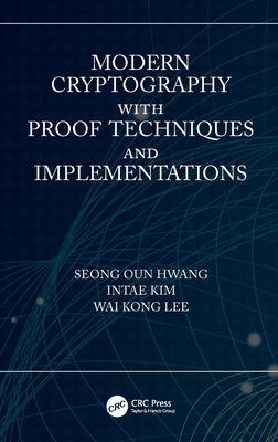 Modern Cryptography with Proof Techniques and Implementations By Seong Oun Hwang, Intae Kim, Wai Kong Lee Cover Image