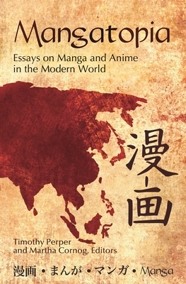 Mangatopia: Essays on Manga and Anime in the Modern World By Martha Cornog, Timothy Perper Cover Image