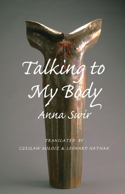 Talking to My Body By Anna Swir, Czeslaw Milosz (Translator) Cover Image