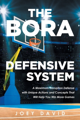 The Bora Defensive System: A Maximum Disruption Defense with Unique Actions and Concepts That Will Help You Win More Games Cover Image