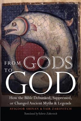From Gods to God: How the Bible Debunked, Suppressed, or Changed Ancient Myths and Legends Cover Image