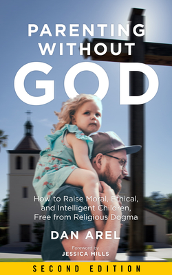 Parenting without God: How to Raise Moral, Ethical, and Intelligent Children, Free from Religious Dogma Cover Image