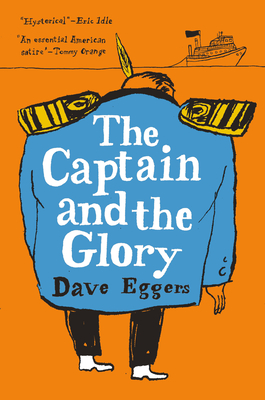 The Captain and the Glory: An Entertainment By Dave Eggers Cover Image