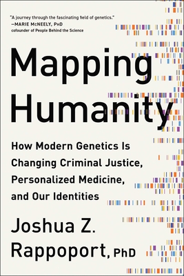 Mapping Humanity: How Modern Genetics Is Changing Criminal Justice, Personalized Medicine, and Our Identities Cover Image