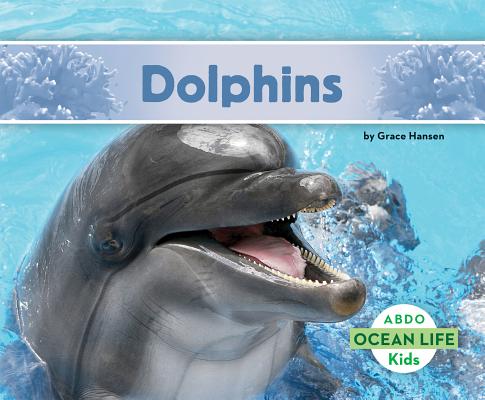 Dolphins (Ocean Life) By Grace Hansen Cover Image