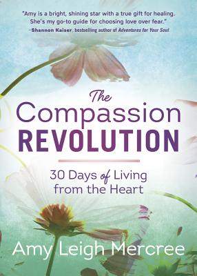 The Compassion Revolution: 30 Days of Living from the Heart