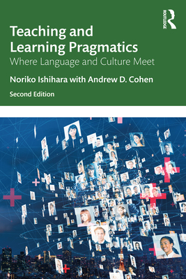 Teaching and Learning Pragmatics: Where Language and Culture Meet By Noriko Ishihara, Andrew D. Cohen Cover Image