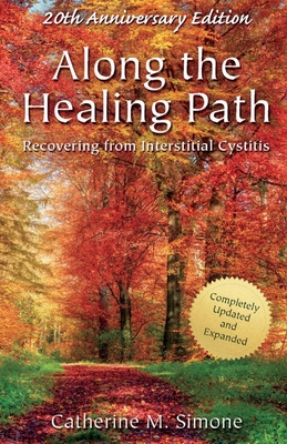 Along the Healing Path: Recovering from Interstitial Cystitis By Catherine M. Simone Cover Image