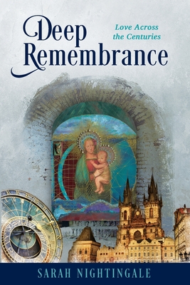 Deep Remembrance: Love Across the Centuries By Sarah Nightingale Cover Image