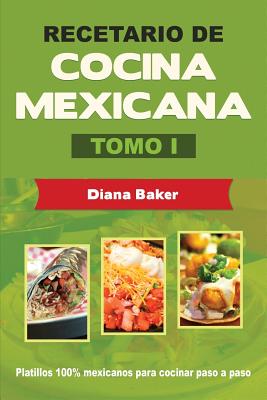 Recetario de Cocina Mexicana Tomo I: La cocina mexicana hecha fácil By Diana Baker Cover Image