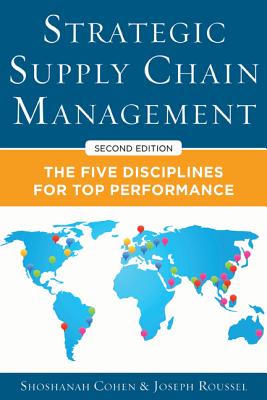 Strategic Supply Chain Management: The Five Core Disciplines for Top Performance, Second Editon By Shoshanah Cohen, Joseph Roussel Cover Image