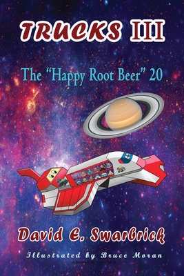 Trucks III The Happy Root Beer 20: The Happy Root Beer 20: The Happy Root Beer 20 By David E. Swarbrick, Bruce Moran (Illustrator) Cover Image