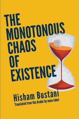 The Monotonous Chaos of Existence By Hisham Bustani, Maia Tabet (Translator) Cover Image