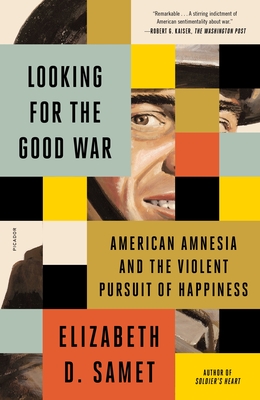 Looking for the Good War: American Amnesia and the Violent Pursuit of Happiness Cover Image
